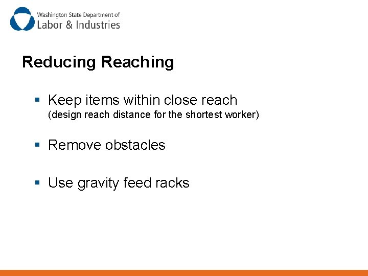 Reducing Reaching § Keep items within close reach (design reach distance for the shortest
