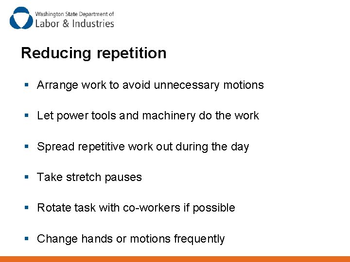 Reducing repetition § Arrange work to avoid unnecessary motions § Let power tools and