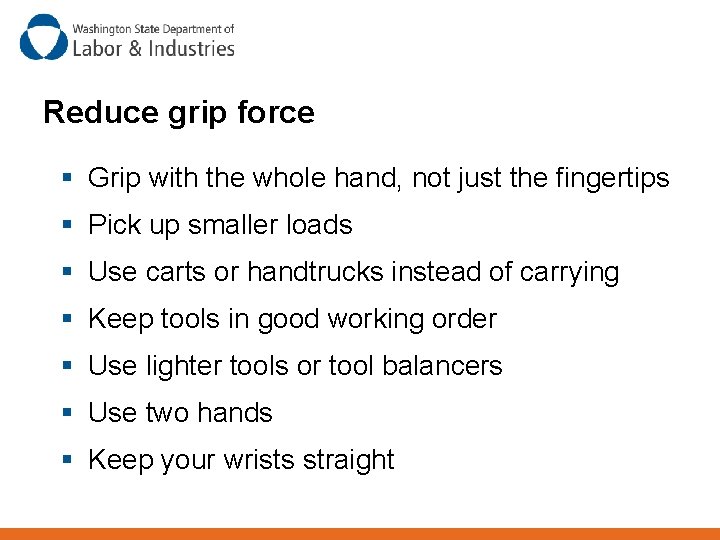 Reduce grip force § Grip with the whole hand, not just the fingertips §