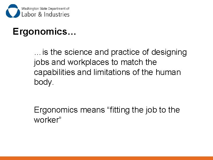 Ergonomics… …is the science and practice of designing jobs and workplaces to match the