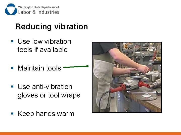 Reducing vibration § Use low vibration tools if available § Maintain tools § Use