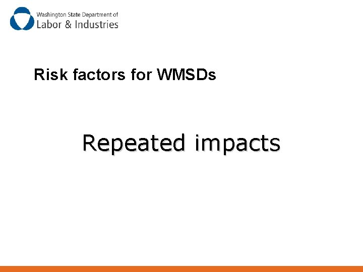 Risk factors for WMSDs Repeated impacts 