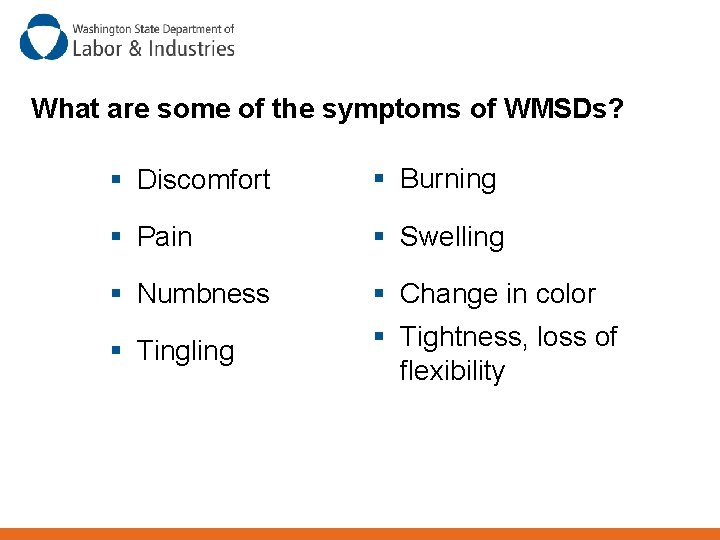 What are some of the symptoms of WMSDs? § Discomfort § Burning § Pain