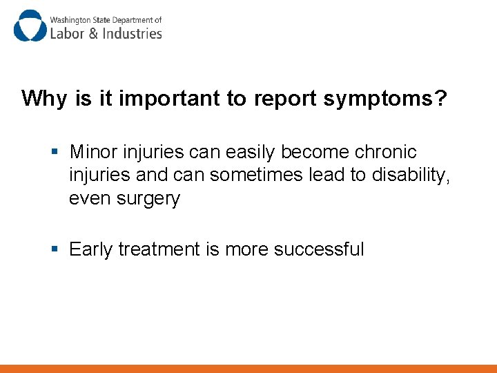 Why is it important to report symptoms? § Minor injuries can easily become chronic