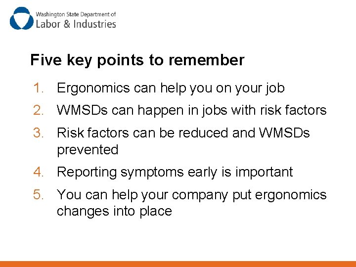 Five key points to remember 1. Ergonomics can help you on your job 2.