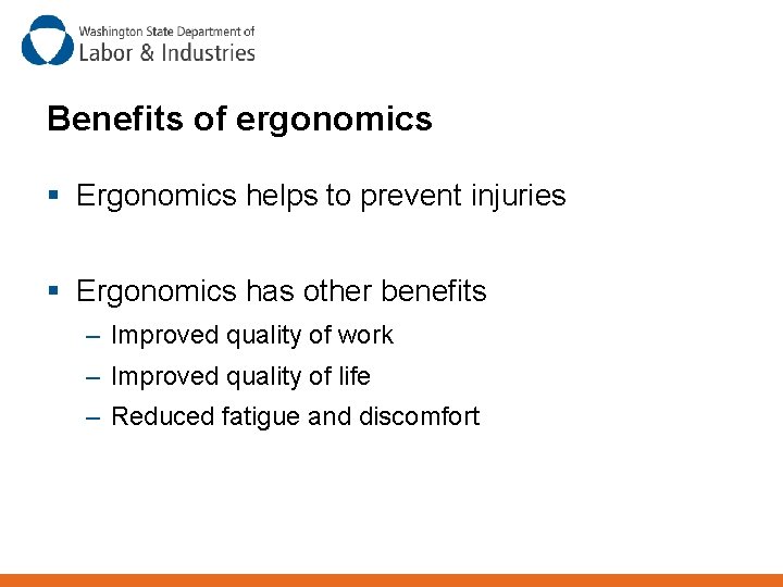 Benefits of ergonomics § Ergonomics helps to prevent injuries § Ergonomics has other benefits