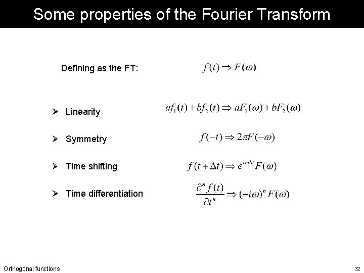 Some properties of the Fourier Transform Defining as the FT: Ø Linearity Ø Symmetry Some properties of the Fourier Transform Defining as the FT: Ø Linearity Ø Symmetry