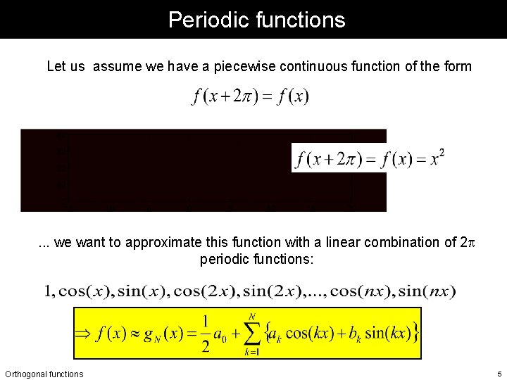 Periodic functions Let us assume we have a piecewise continuous function of the form Periodic functions Let us assume we have a piecewise continuous function of the form