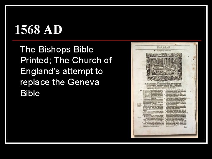 1568 AD The Bishops Bible Printed; The Church of England’s attempt to replace the