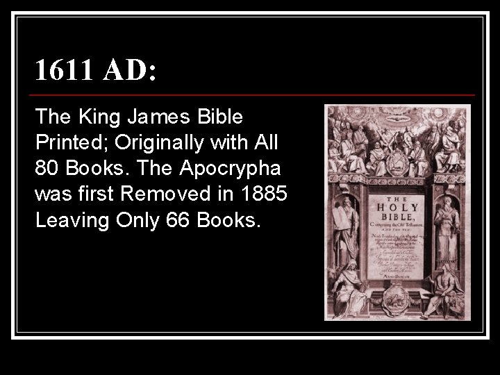 1611 AD: The King James Bible Printed; Originally with All 80 Books. The Apocrypha