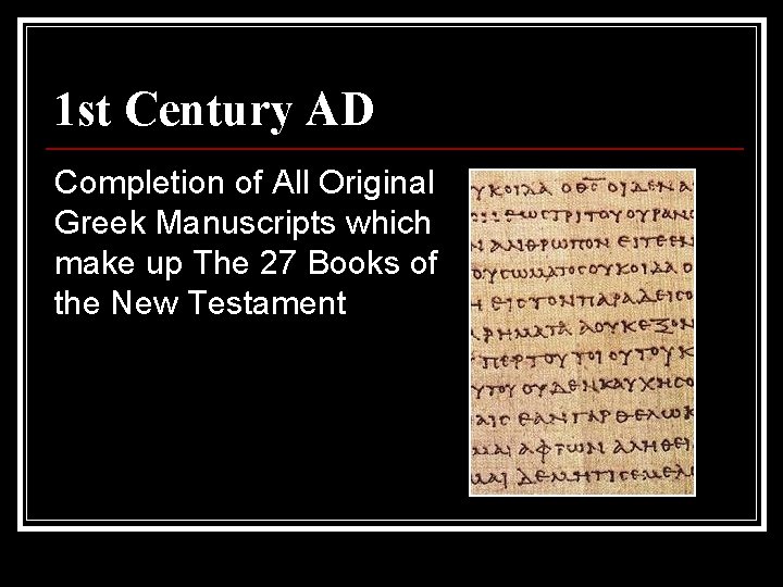 1 st Century AD Completion of All Original Greek Manuscripts which make up The