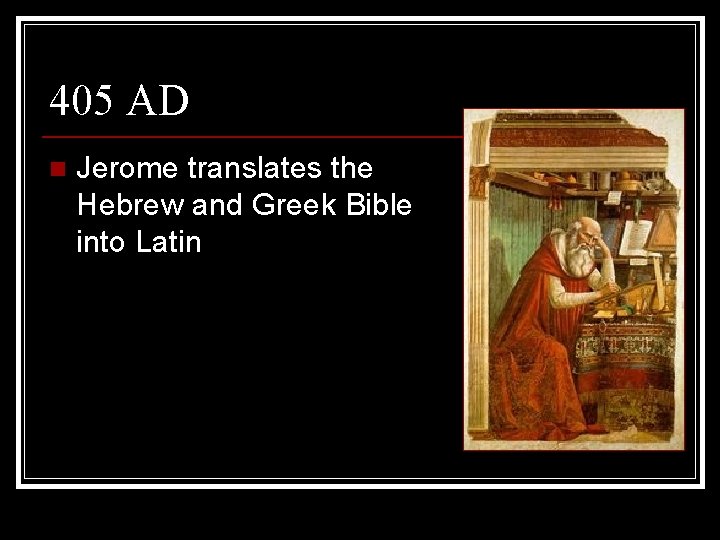 405 AD n Jerome translates the Hebrew and Greek Bible into Latin 