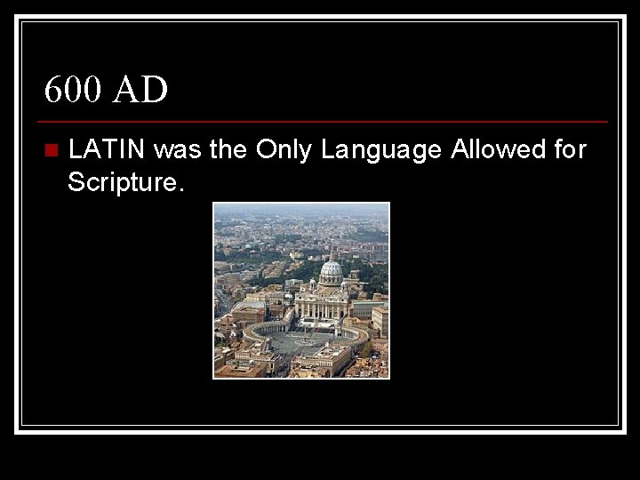 600 AD n LATIN was the Only Language Allowed for Scripture. 