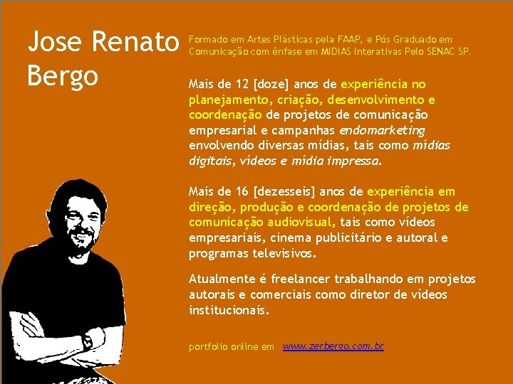 Jose Renato Bergo Formado em Artes Plásticas pela FAAP, e Pós Graduado em Comunicação