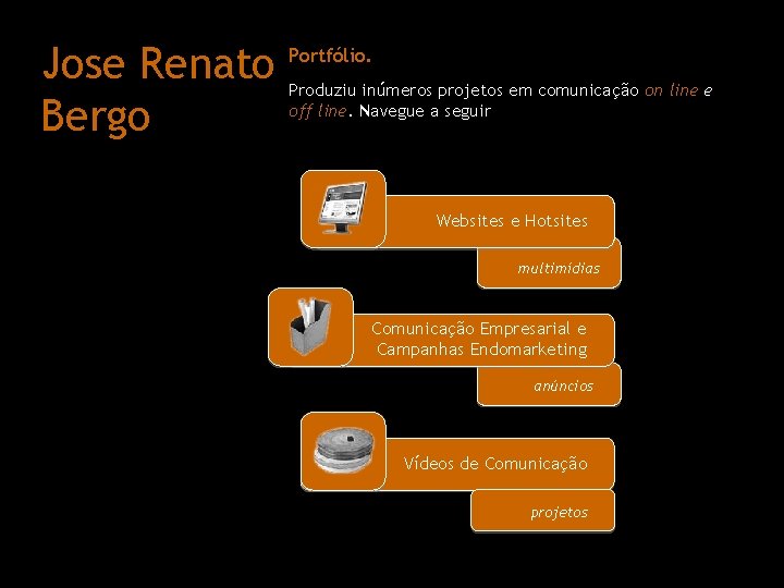 Jose Renato Bergo Portfólio. Produziu inúmeros projetos em comunicação on line e off line.