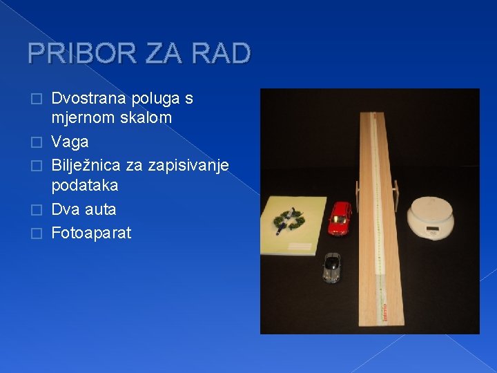 PRIBOR ZA RAD � � � Dvostrana poluga s mjernom skalom Vaga Bilježnica za