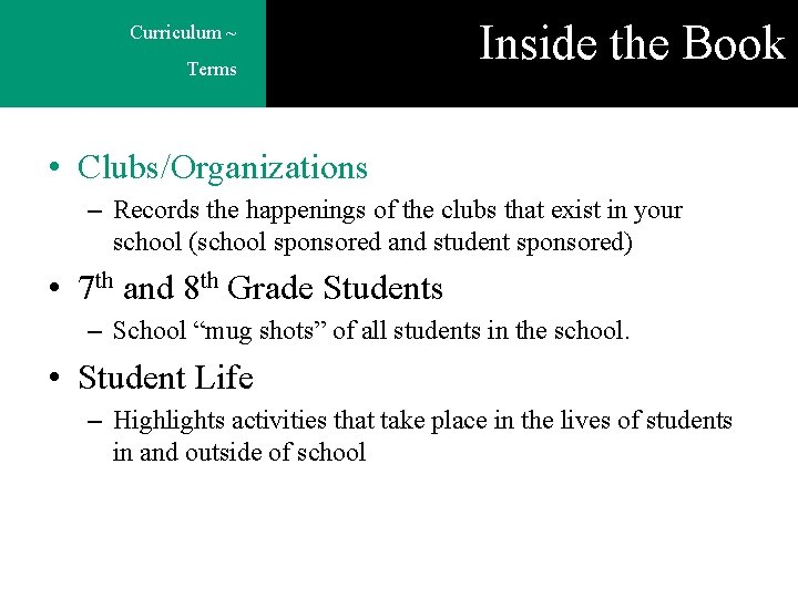 Curriculum ~ Terms Inside the Book • Clubs/Organizations – Records the happenings of the