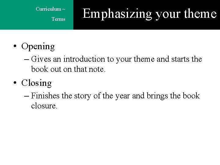 Curriculum ~ Terms Emphasizing your theme • Opening – Gives an introduction to your