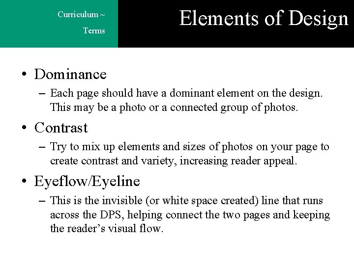 Curriculum ~ Terms Elements of Design • Dominance – Each page should have a