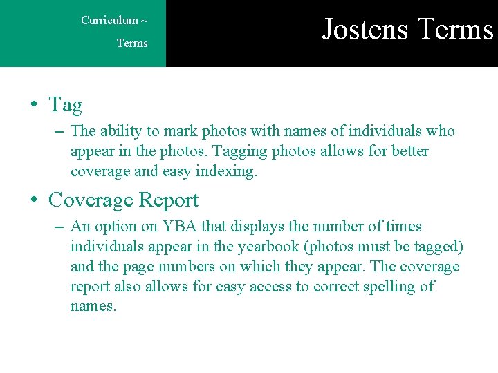 Curriculum ~ Terms Jostens Terms • Tag – The ability to mark photos with