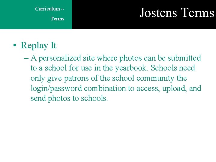 Curriculum ~ Terms Jostens Terms • Replay It – A personalized site where photos