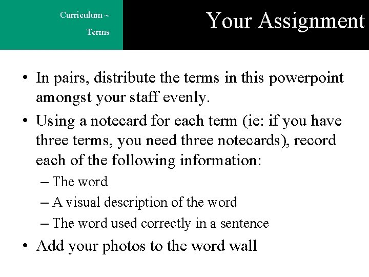Curriculum ~ Terms Your Assignment • In pairs, distribute the terms in this powerpoint