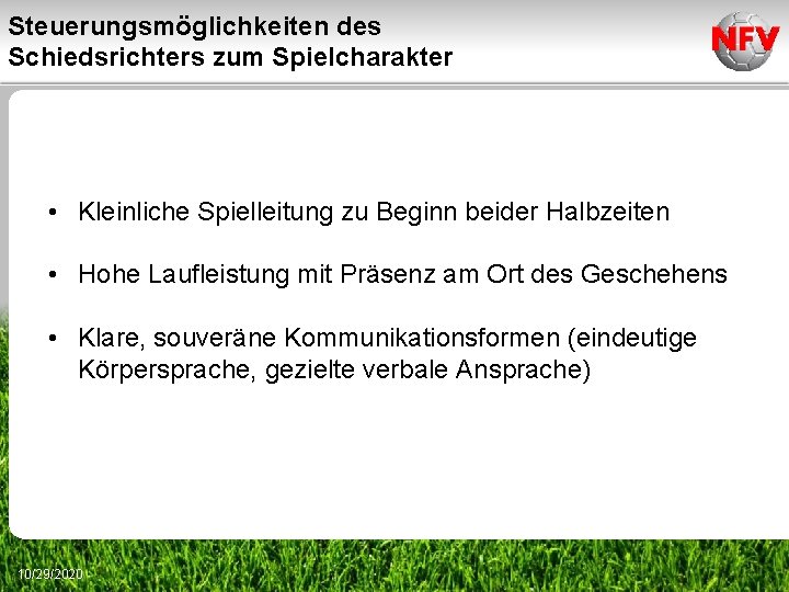 Steuerungsmöglichkeiten des Schiedsrichters zum Spielcharakter • Kleinliche Spielleitung zu Beginn beider Halbzeiten • Hohe