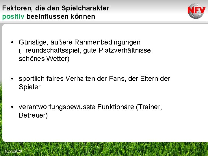 Faktoren, die den Spielcharakter positiv beeinflussen können • Günstige, äußere Rahmenbedingungen (Freundschaftsspiel, gute Platzverhältnisse,