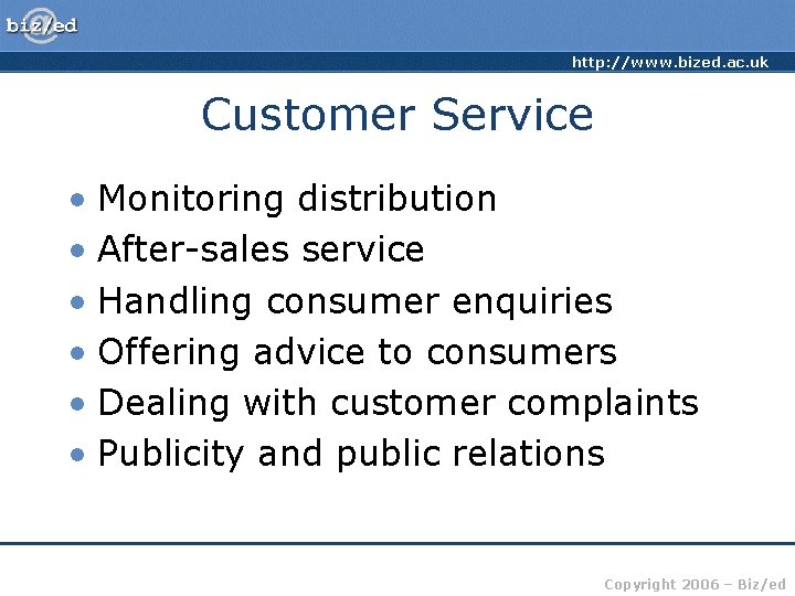 http: //www. bized. ac. uk Customer Service • Monitoring distribution • After-sales service • http: //www. bized. ac. uk Customer Service • Monitoring distribution • After-sales service •