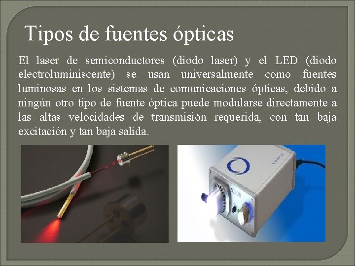 Tipos de fuentes ópticas El laser de semiconductores (diodo laser) y el LED (diodo