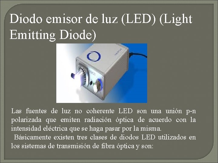 Diodo emisor de luz (LED) (Light Emitting Diode) Las fuentes de luz no coherente