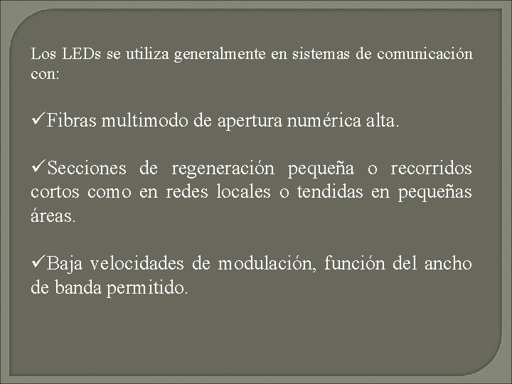 Los LEDs se utiliza generalmente en sistemas de comunicación con: üFibras multimodo de apertura