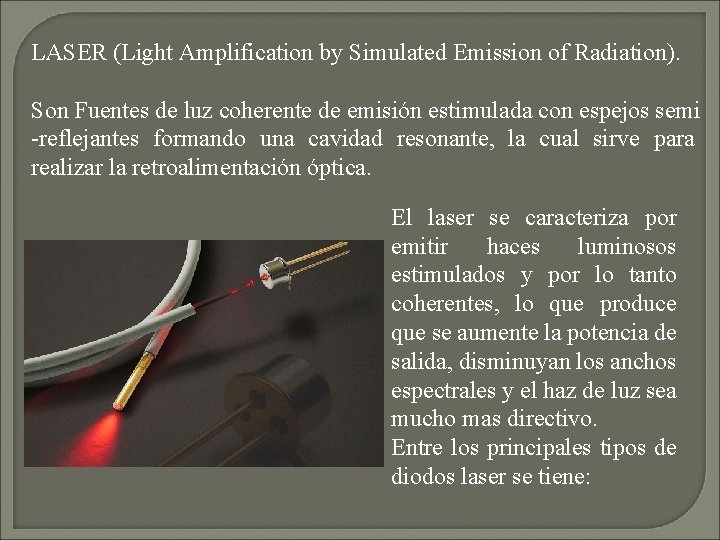 LASER (Light Amplification by Simulated Emission of Radiation). Son Fuentes de luz coherente de