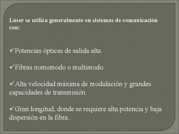 Láser se utiliza generalmente en sistemas de comunicación con: üPotencias ópticas de salida alta.