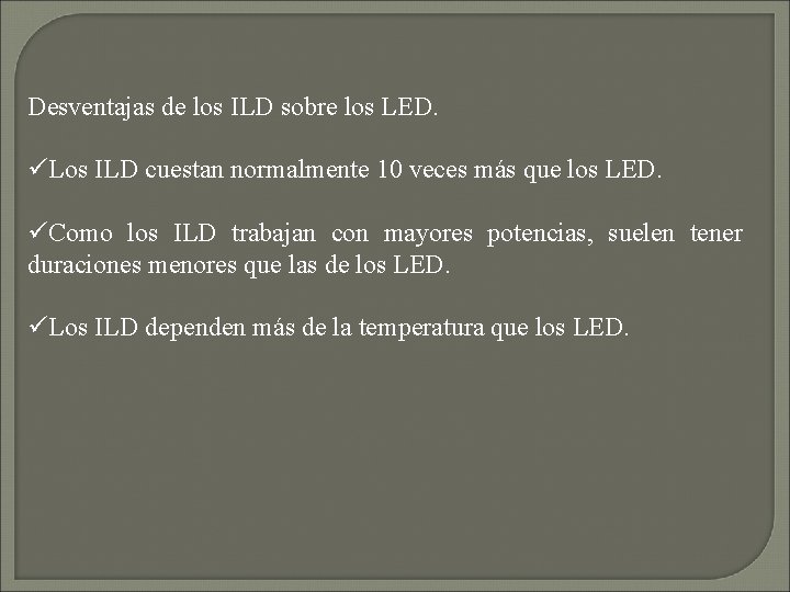 Desventajas de los ILD sobre los LED. üLos ILD cuestan normalmente 10 veces más