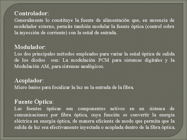 Controlador: Generalmente lo constituye la fuente de alimentación que, en ausencia de modulador externo,