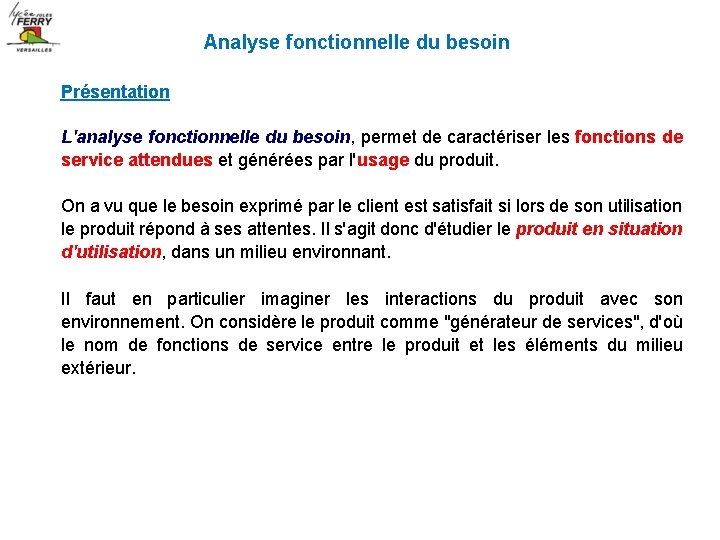 Analyse fonctionnelle du besoin Présentation L'analyse fonctionnelle du besoin, permet de caractériser les fonctions