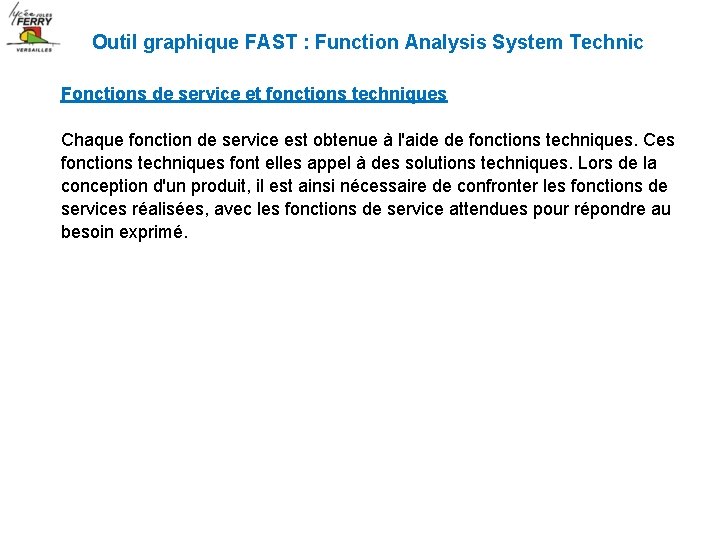 Outil graphique FAST : Function Analysis System Technic Fonctions de service et fonctions techniques Outil graphique FAST : Function Analysis System Technic Fonctions de service et fonctions techniques