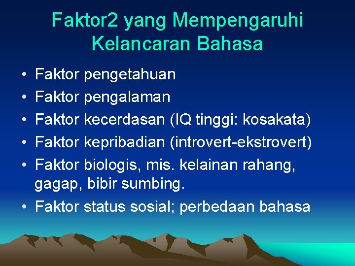 Faktor 2 yang Mempengaruhi Kelancaran Bahasa • • • Faktor pengetahuan Faktor pengalaman Faktor