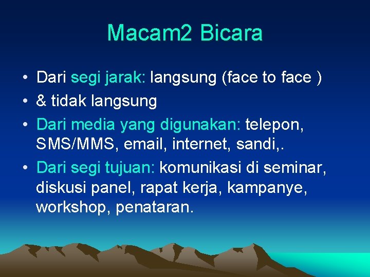 Macam 2 Bicara • Dari segi jarak: langsung (face to face ) • &