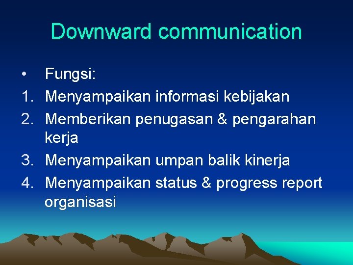 Downward communication • Fungsi: 1. Menyampaikan informasi kebijakan 2. Memberikan penugasan & pengarahan kerja