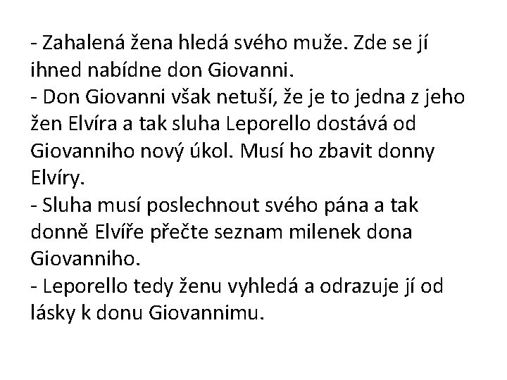 - Zahalená žena hledá svého muže. Zde se jí ihned nabídne don Giovanni. -