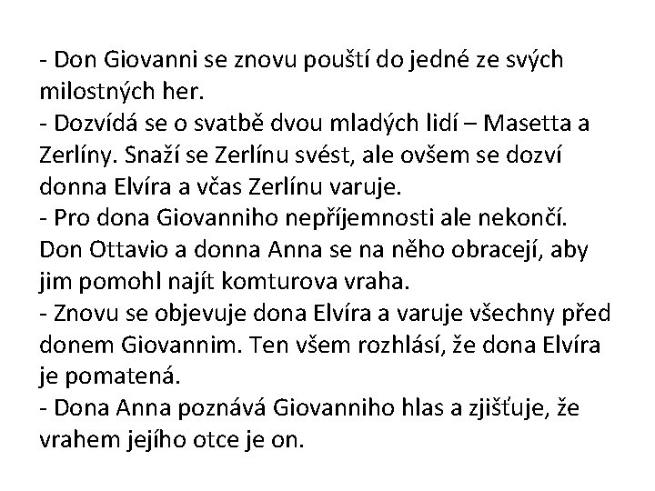 - Don Giovanni se znovu pouští do jedné ze svých milostných her. - Dozvídá
