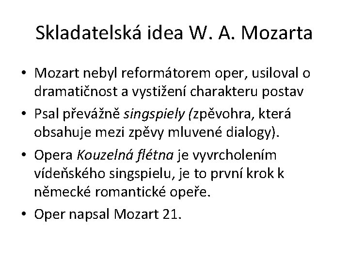 Skladatelská idea W. A. Mozarta • Mozart nebyl reformátorem oper, usiloval o dramatičnost a