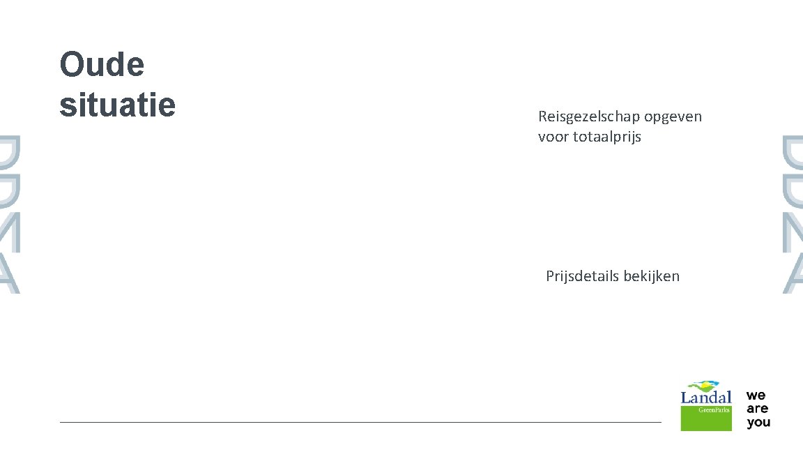 Oude situatie Reisgezelschap opgeven voor totaalprijs Prijsdetails bekijken DDMA 