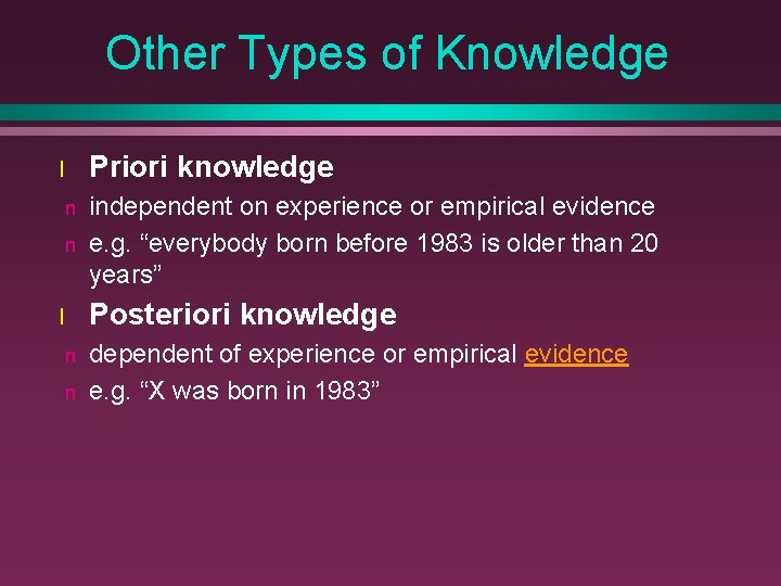 Other Types of Knowledge l Priori knowledge n n independent on experience or empirical