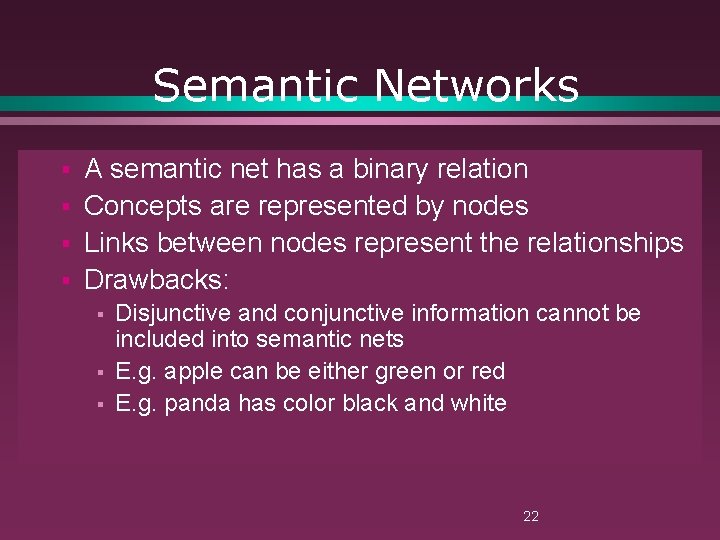 Semantic Networks § § A semantic net has a binary relation Concepts are represented