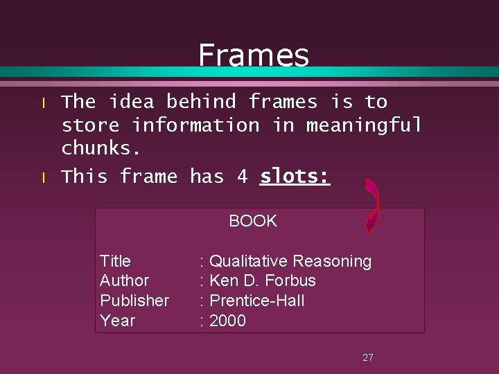 Frames l l The idea behind frames is to store information in meaningful chunks.