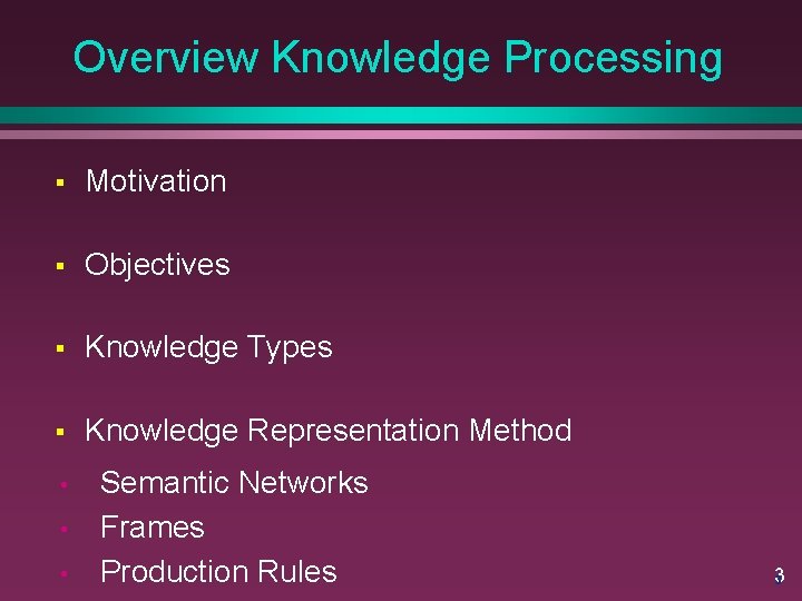Overview Knowledge Processing § Motivation § Objectives § Knowledge Types § Knowledge Representation Method