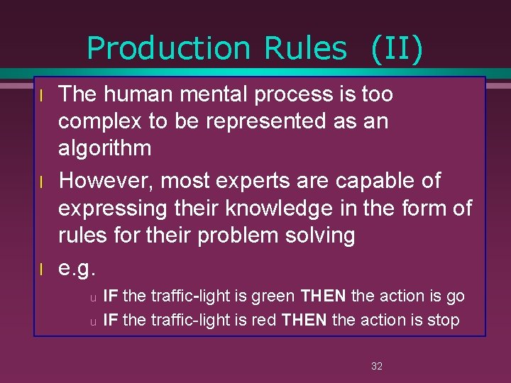 Production Rules (II) l l l The human mental process is too complex to